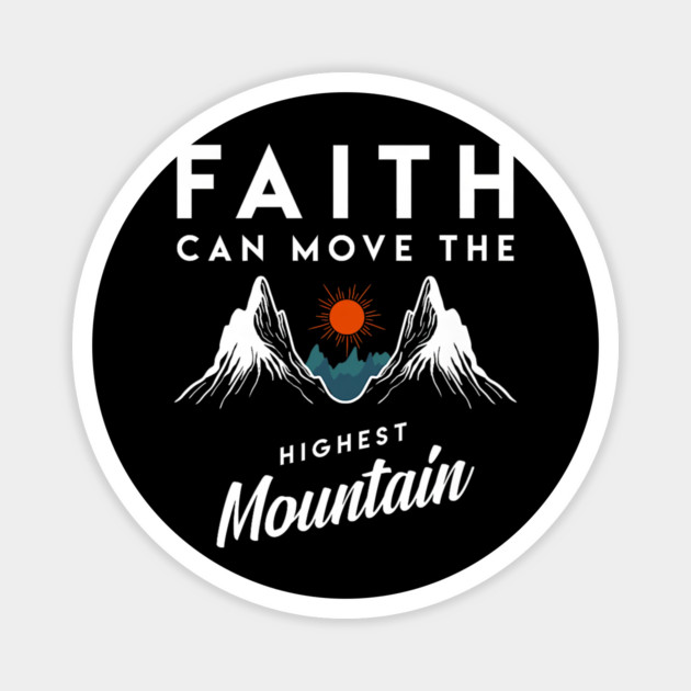 Faith Can Move Highest Mountain Religion God Christian Magnet by yangho