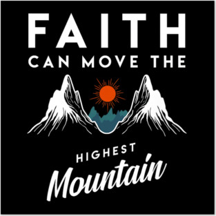 Faith Can Move Highest Mountain Religion God Christian Posters and Art