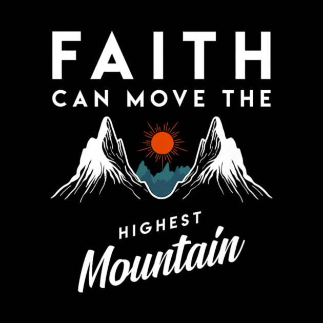 Faith Can Move Highest Mountain Religion God Christian by yangho