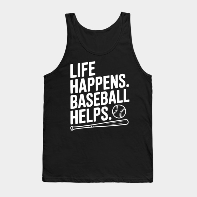 Life Happens. Baseball Helps. Tank Top by Frank Ring