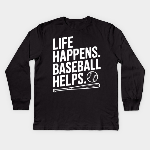 Life Happens. Baseball Helps. Kids Long Sleeve T-Shirt by Frank Ring