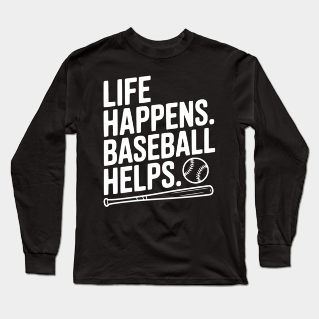 Life Happens. Baseball Helps. Long Sleeve T-Shirt by Frank Ring