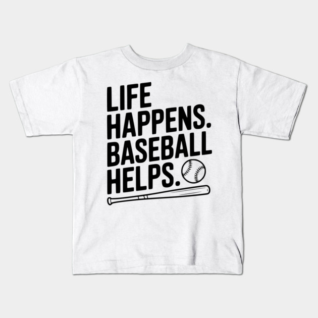 Life Happens. Baseball Helps. Kids T-Shirt by Frank Ring