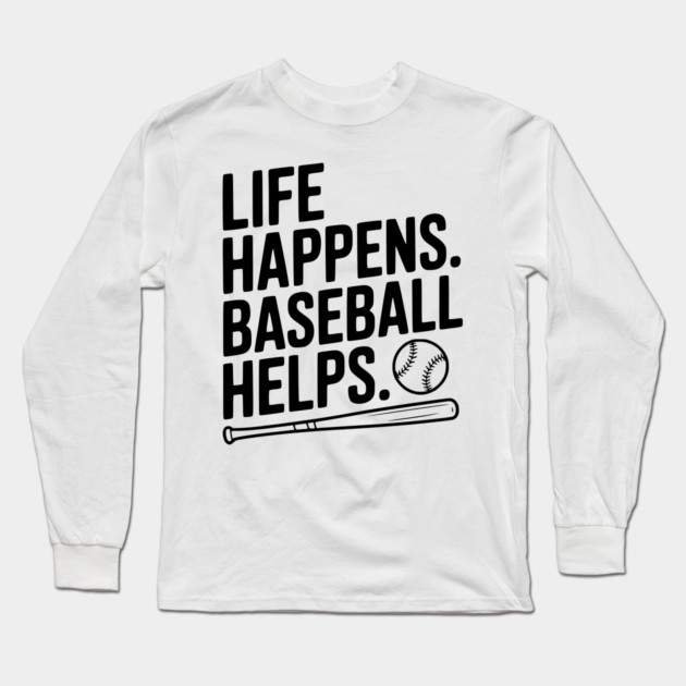 Life Happens. Baseball Helps. Long Sleeve T-Shirt by Frank Ring