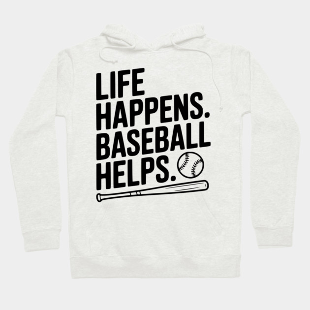 Life Happens. Baseball Helps. Hoodie by Frank Ring