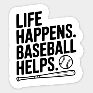 Life Happens. Baseball Helps. Sticker