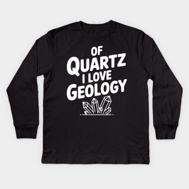 Of Quartz I love Geology Kids Long Sleeve T-Shirt by Frank Ring