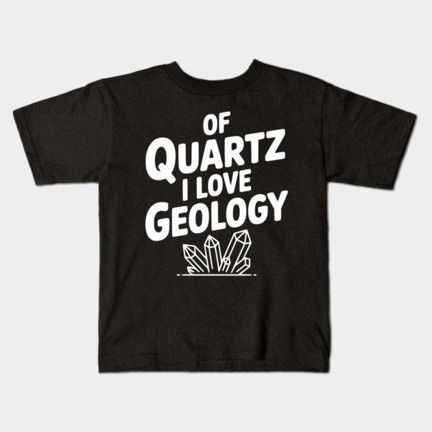 Of Quartz I love Geology Kids T-Shirt by Frank Ring