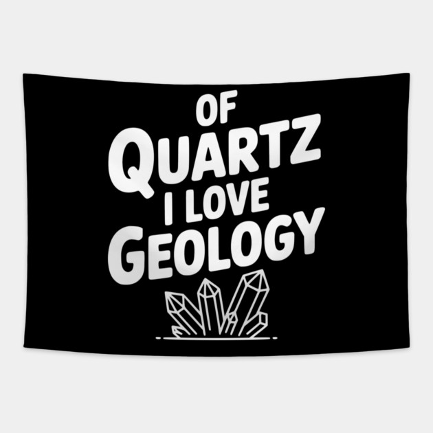 Of Quartz I love Geology Tapestry by Frank Ring