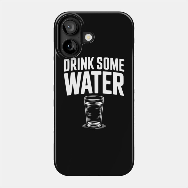 Drink Some Water Phone Case by Frank Ring