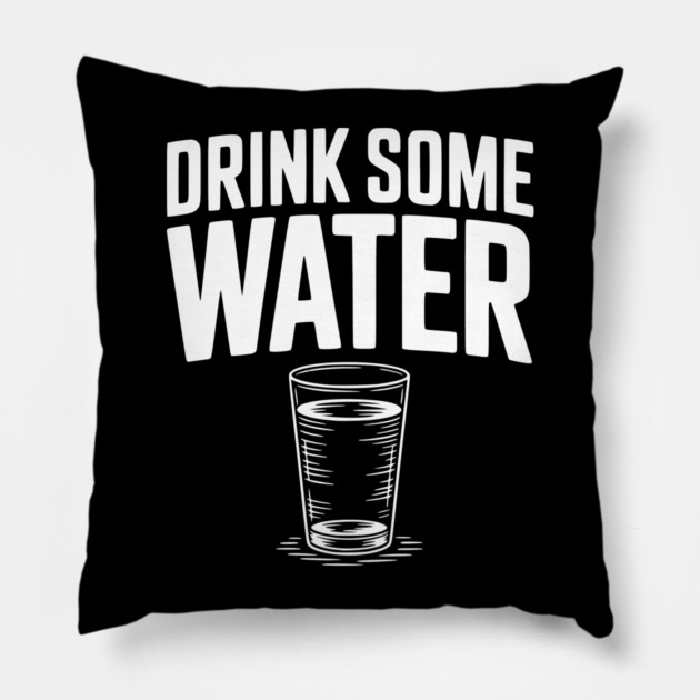 Drink Some Water Pillow by Frank Ring