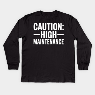 Caution: High Maintenance Kids Long Sleeve T-Shirt