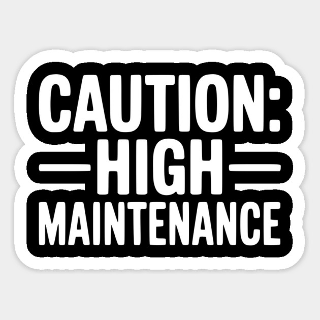 Caution: High Maintenance Sticker by Frank Ring
