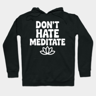 Don't Hate Meditate Hoodie