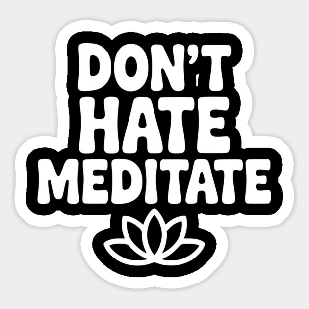 Don't Hate Meditate Magnet by Frank Ring