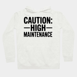 Caution: High Maintenance Hoodie