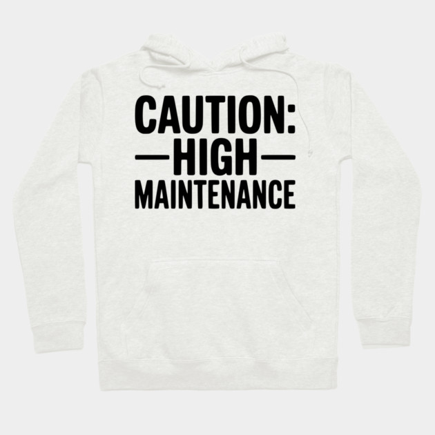 Caution: High Maintenance Hoodie by Frank Ring