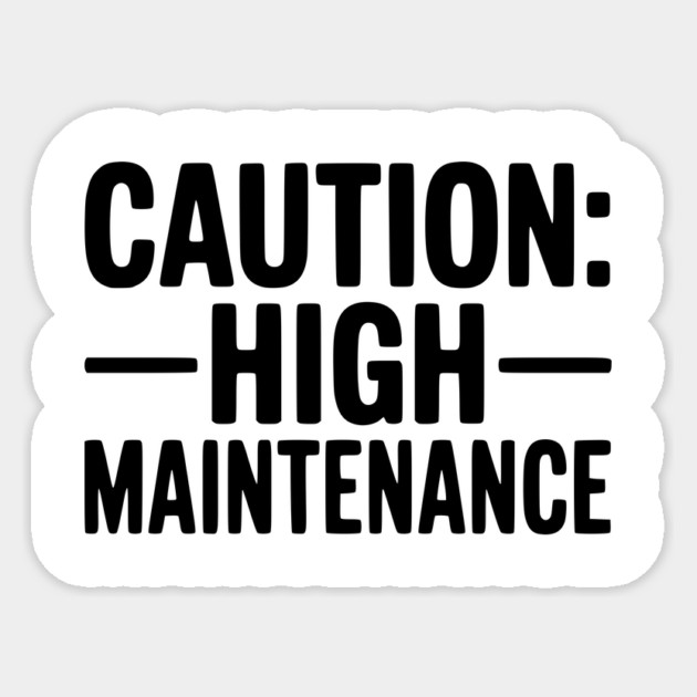 Caution: High Maintenance Sticker by Frank Ring