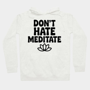Don't Hate Meditate Hoodie