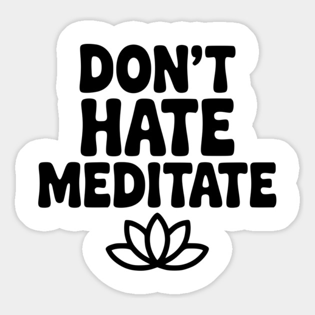 Don't Hate Meditate Magnet by Frank Ring