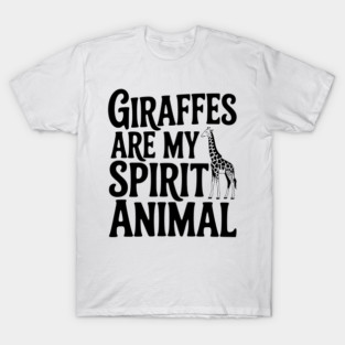 Giraffes are My Spirit Animal T-Shirt