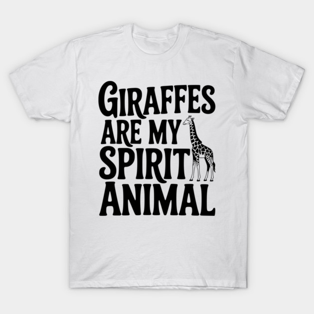 Giraffes are My Spirit Animal T-Shirt by Frank Ring