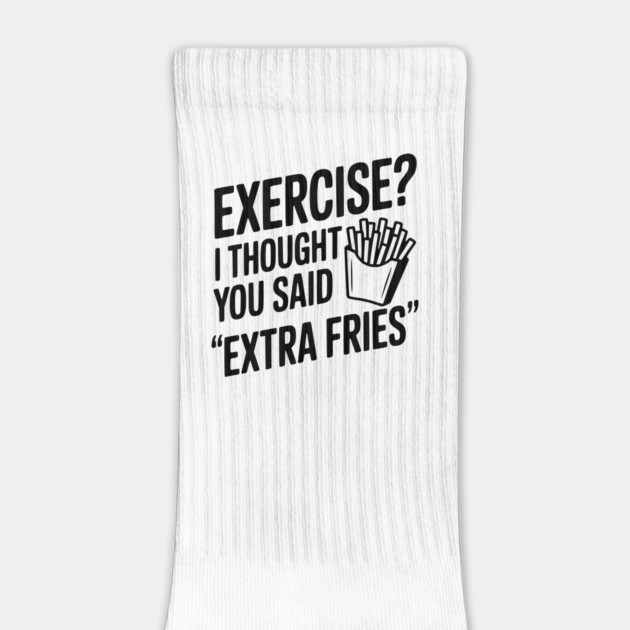 Exercise? I Thought You Said "Extra Fries" by Frank Ring