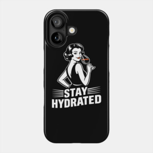 Stay Hydrated Wine Humor Mischief Attitude Phone Case