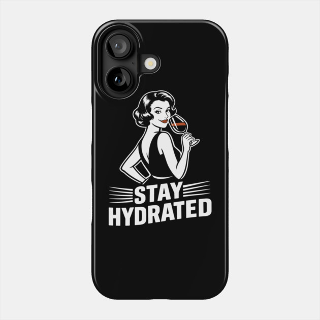 Stay Hydrated Wine Humor Mischief Attitude Phone Case by Anticorporati