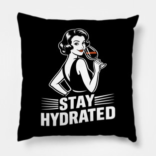 Stay Hydrated Wine Humor Mischief Attitude Pillow