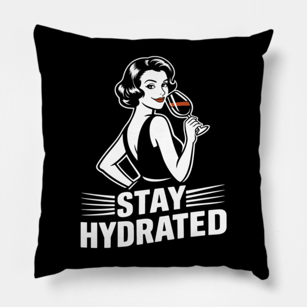 Stay Hydrated Wine Humor Mischief Attitude Pillow by Anticorporati