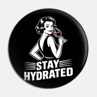 Stay Hydrated Wine Humor Mischief Attitude Pin