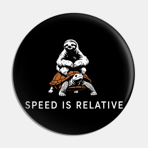 Speed Is Relative Chill Life Lazy Vibes Pin by Anticorporati