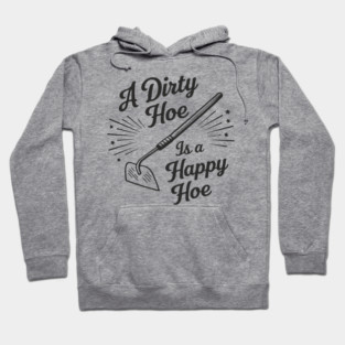 A Dirty Hoe Is a Happy Hoe Gardening Lover Pun Hoodie