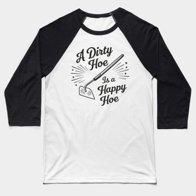 A Dirty Hoe Is a Happy Hoe Gardening Lover Pun Baseball T-Shirt by Anticorporati