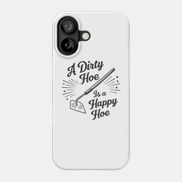 A Dirty Hoe Is a Happy Hoe Gardening Lover Pun Phone Case by Anticorporati