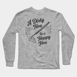 A Dirty Hoe Is a Happy Hoe Gardening Lover Pun Long Sleeve T-Shirt