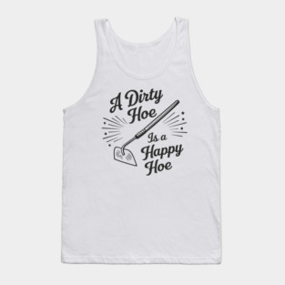 A Dirty Hoe Is a Happy Hoe Gardening Lover Pun Tank Top