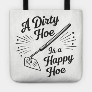 A Dirty Hoe Is a Happy Hoe Gardening Lover Pun Tote