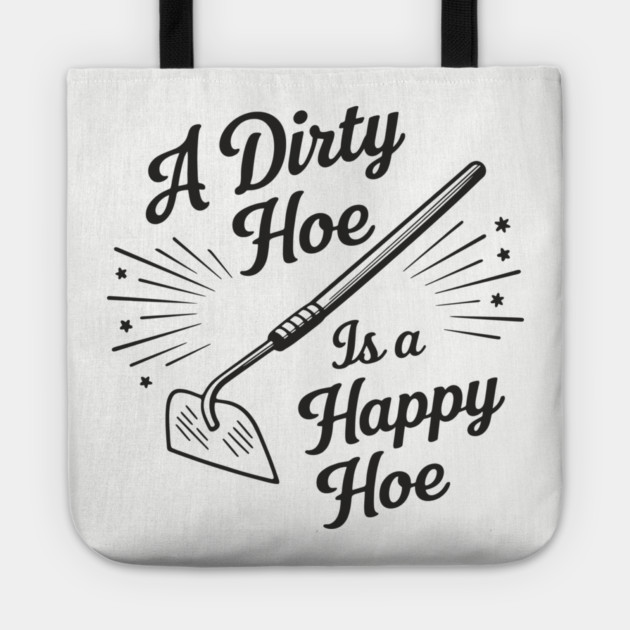 A Dirty Hoe Is a Happy Hoe Gardening Lover Pun Tote by Anticorporati