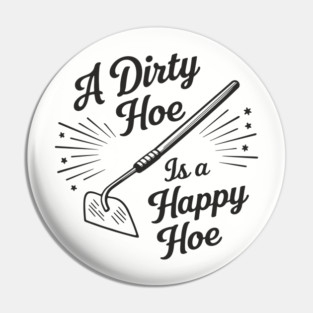 A Dirty Hoe Is a Happy Hoe Gardening Lover Pun Pin