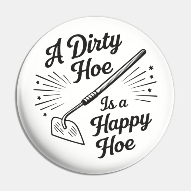 A Dirty Hoe Is a Happy Hoe Gardening Lover Pun Pin by Anticorporati