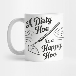 A Dirty Hoe Is a Happy Hoe Gardening Lover Pun Mug