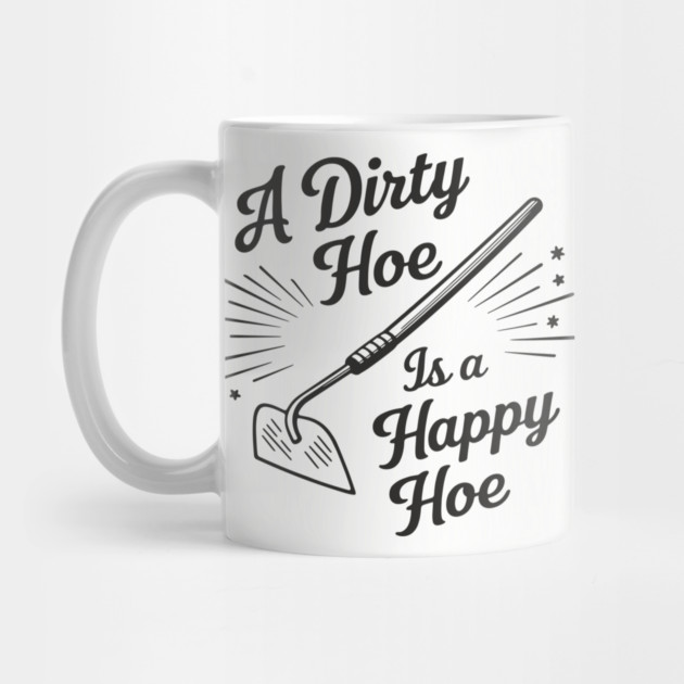 A Dirty Hoe Is a Happy Hoe Gardening Lover Pun by Anticorporati