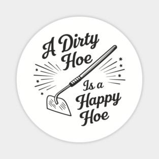 A Dirty Hoe Is a Happy Hoe Gardening Lover Pun Magnet