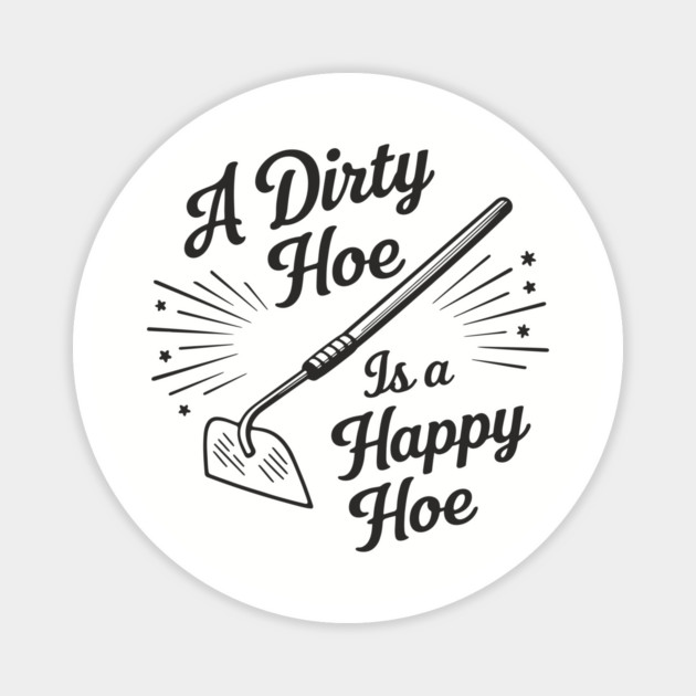 A Dirty Hoe Is a Happy Hoe Gardening Lover Pun Magnet by Anticorporati