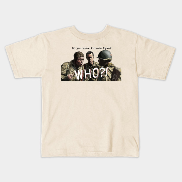 Saving Private Ryan: Private Ryan? WHO? Kids T-Shirt by 51Deesigns