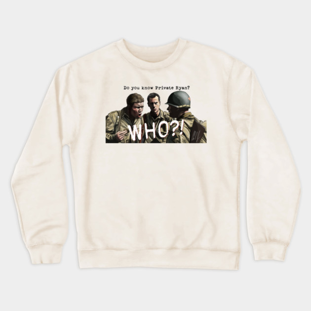 Saving Private Ryan: Private Ryan? WHO? Crewneck Sweatshirt by 51Deesigns
