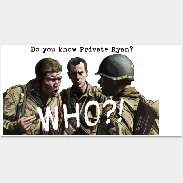 Saving Private Ryan: Private Ryan? WHO? Wall Art by 51Deesigns