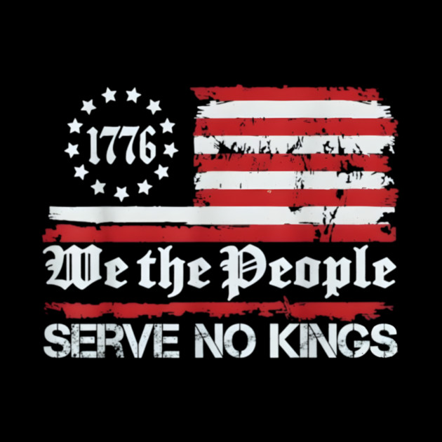 We the People Serve No Kings – 1776 American Freedom Protest Art by anas ouarid